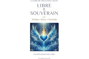 LIBRE ET SOUVERAIN par Yeshua Jésus Sananda (French Edition)