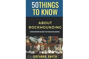 50 Things to Know About Rockhounding: A Beginners Guide to Rockhounding
