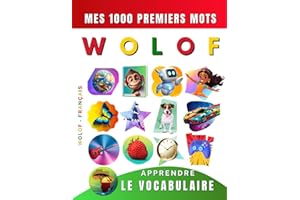 Apprendre le vocabulaire Wolof : Mes mille premiers mots, Bilingue Wolof - Français: Imagier Wolof pour débutant