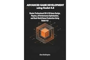 Advanced Game Development using Godot 4.6: Master Professional 2D & 3D Game Design, Physics, AI, Performance Optimization, an