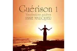 CD GUÉRISON 1 - Visualisations guidées - Méditation - par ANNIE MARQUIER