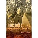 Houston Bound: Culture and Color in a Jim Crow City (Volume 41) (American Crossroads)
