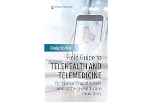 Field Guide to Telehealth and Telemedicine for Nurse Practitioners and Other Healthcare Providers