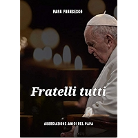 Fratelli Tutti: Lettera Enciclica sulla fratellanza universale (Italian Edition) book cover Fratelli Tutti: Lettera Enciclica sulla fratellanza universale (Italian Edition) book cover