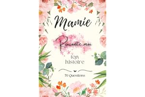 Mamie Raconte moi ton histoire 70 Questions: Livre à compléter et à offrir à ses petits-enfants Sa Vie, Son Histoire et Ses S