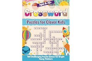Crossword Puzzles for Clever Kids Ages 8-12+: 100 Challenging Puzzle Games for Bright Young Thinkers; Fun and Educational Themes to Expand Vocabulary, Spelling, and Enhance Problem-Solving Skills.