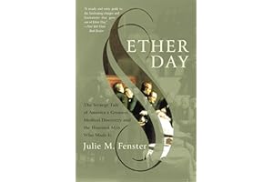 Ether Day: The Strange Tale of America's Greatest Medical Discovery and the Haunted Men Who Made It
