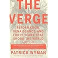 The Verge: Reformation, Renaissance, and Forty Years that Shook the World