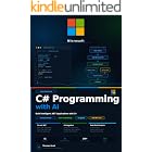 C# Programming with AI: A Complete Beginner's Guide to C#, .NET Development, Machine Learning, and AI Applications