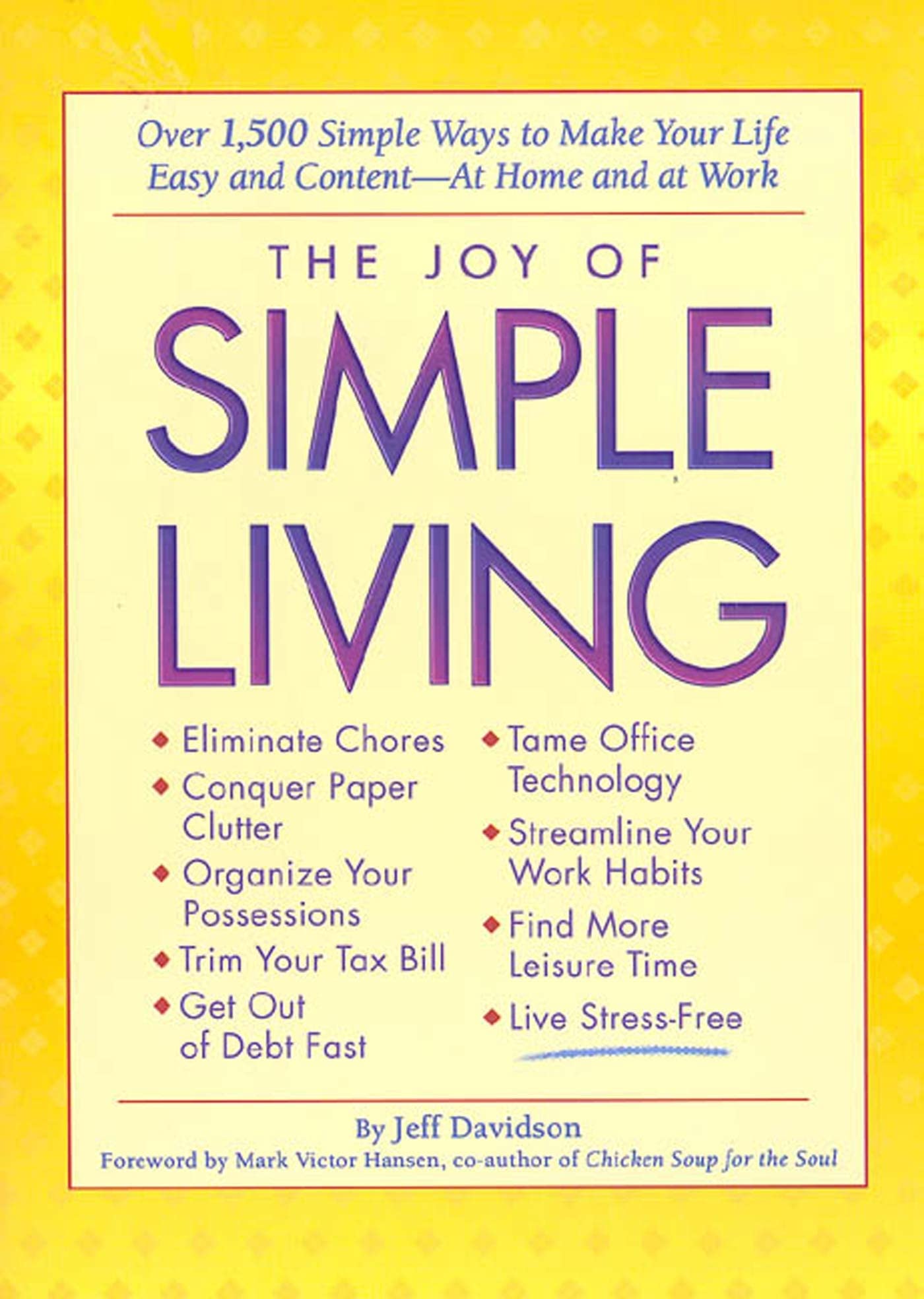 The Joy Of Simple Living Over 1 500 Simple Ways To Make Your Life Easy And Content At Home And At Work Davidson Jeff 9781579541040 Amazon Com Books