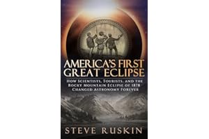 America's First Great Eclipse: How Scientists, Tourists, and the Rocky Mountain Eclipse of 1878 Changed Astronomy Forever