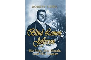 Blind Lemon Jefferson: His Life, His Death, and His Legacy