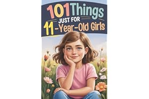 101 Things Just for 11-Year-Old Girls: A Special 11th Birthday Gift — Filled with Kind and Encouraging Thoughts