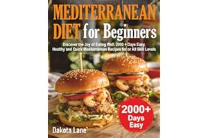 MEDITERRANEAN DIET FOR BEGINNERS: Discover the Joy of Eating Well. 2000 + Days Easy, Healthy and Quick Mediterranean Recipes for or All Skill Levels