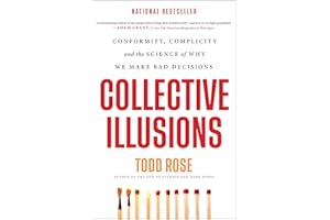 Collective Illusions: Conformity, Complicity, and the Science of Why We Make Bad Decisions