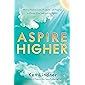 Aspire Higher: How to Find the Love, Positivity, and Purpose to Elevate Your Life and The World!