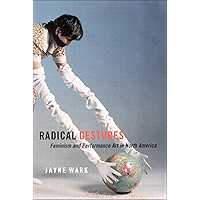 Radical Gestures: Feminism and Performance Art in North America book cover