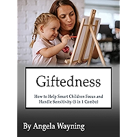 Giftedness: How to Help Smart Children Focus and Handle Sensitivity (3 in 1 Combo) book cover Giftedness: How to Help Smart Children Focus and Handle Sensitivity (3 in 1 Combo) book cover