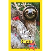 A Book About Sloths For Kids: Beautiful photos, interesting facts and a fun quiz! (AMAZING EARTH: Wild Animal Facts)