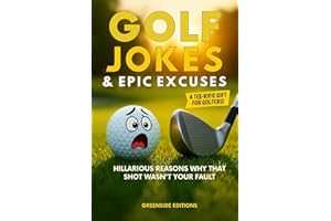 Golf Jokes & Epic Excuses: Hilarious Reasons Why That Shot Wasn’t Your Fault. The Funniest Clean Golf Gift Full of Wit, Laugh