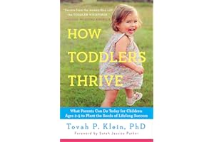 How Toddlers Thrive: What Parents Can Do Today for Children Ages 2-5 to Plant the Seeds of Lifelong Success