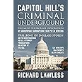 Capitol Hill's Criminal Underground: The Most Thorough Exploration of Government Corruption Ever Put in Writing