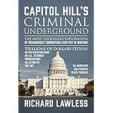 Capitol Hill's Criminal Underground: The Most Thorough Exploration of Government Corruption Ever Put in Writing