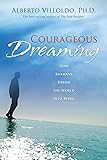 Courageous Dreaming: How Shamans Dream the World into Being