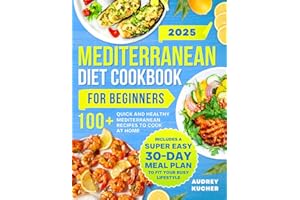 Mediterranean Diet Cookbook for Beginners: 100+ Quick and Healthy Mediterranean Recipes to Cook at Home | Includes a Super Ea