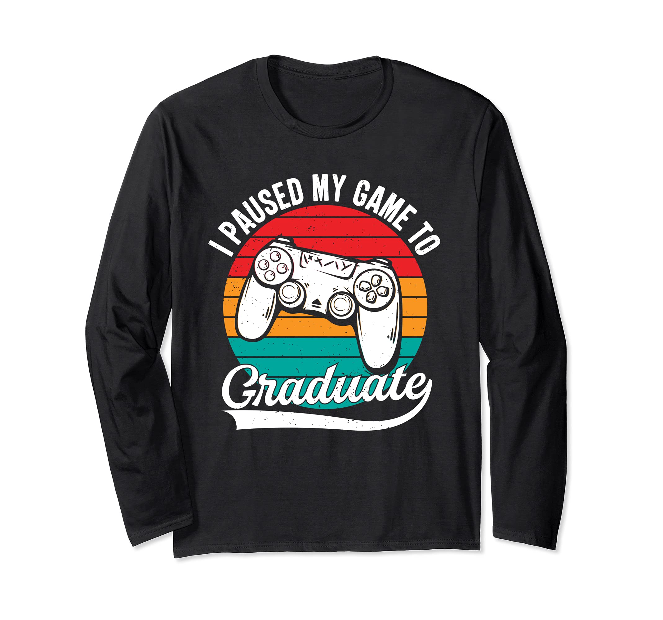 I Paused My Game To Graduate Graduation Gaming Video Game Long Sleeve T-Shirt