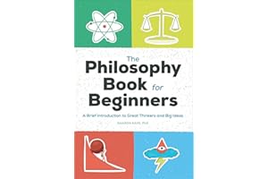 The Philosophy Book for Beginners: A Brief Introduction to Great Thinkers and Big Ideas