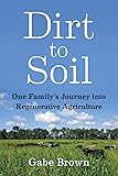 Dirt to Soil: One Family’s Journey into Regenerative Agriculture