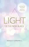 Light Is the New Black: A Guide to Answering Your Soul’s Callings and Working Your Light