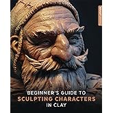 Beginner's Guide to Sculpting Characters in Clay
