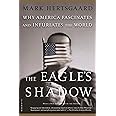 The Eagle's Shadow: Why America Fascinates and Infuriates the World