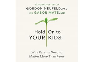 Hold On to Your Kids: Why Parents Need to Matter More Than Peers