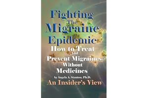 Fighting the Migraine Epidemic: How to Treat and Prevent Migraines Without Medicines an Insider s View