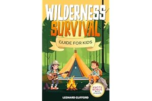Wilderness Survival Guide for Kids: Learning the Art of Firecraft, First Aid Techniques, Creating Shelters, Identifying Plants, Water Sources, and Embracing the Essentials for Thriving in the Wild.