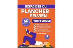Exercices du Plancher Pelvien pour Femmes: 60 exercices illustrés étape par étape pour renforcer le tronc, améliorer le contr