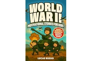 World War II Motivational Stories For Kids: 67 Inspiring Stores: True Tales of Bravery, Kindness, and Courage - Packed with Quizzes, Trivia & Fun WW 2 Facts For Kids (Gift For Kids)