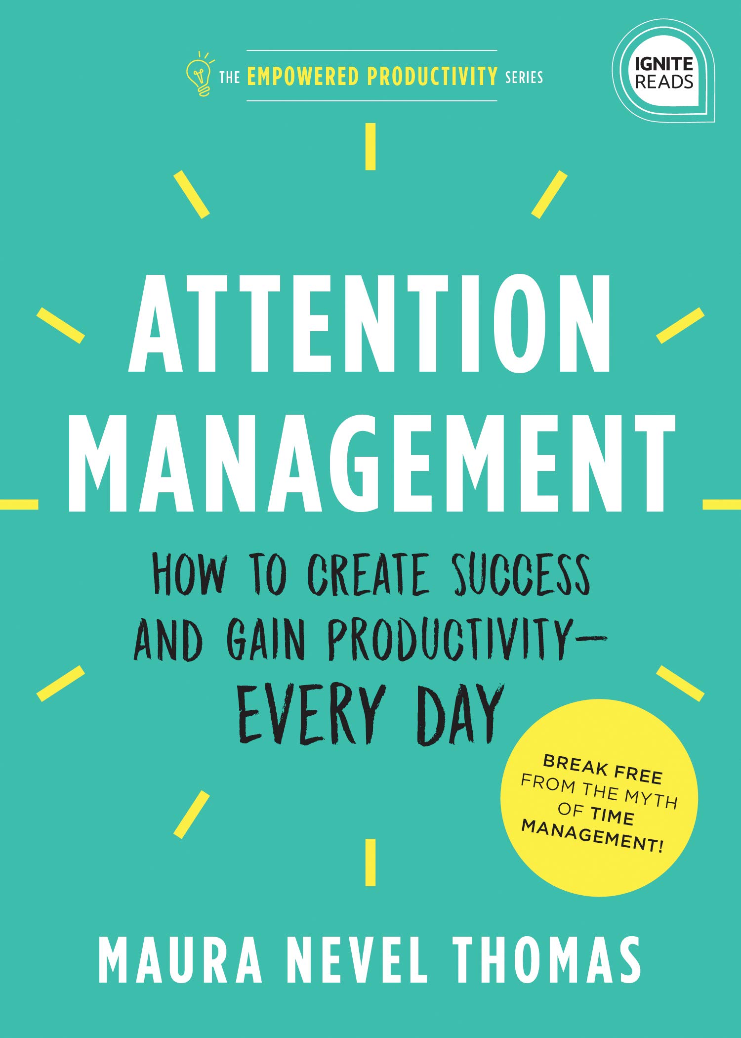 Attention Management: How to Create Success and Gain Productivity ― Every Day (Empowered Productivity, 1)