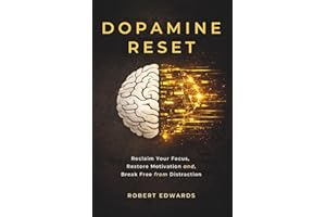 Dopamine Reset: Reclaim Your Attention, Overcome Constant Distraction, and Reset Your Brain for Deep Focus, Clarity, and Last