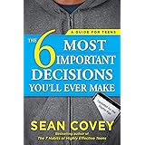 The 6 Most Important Decisions You'll Ever Make: A Guide for Teens: Updated for the Digital Age