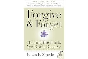 Forgive and Forget: Healing the Hurts We Don't Deserve – A Classic Four-Stage Process with Real Stories for Moving from Pain 