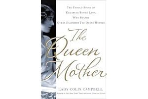 The Queen Mother: The Untold Story of Elizabeth Bowes Lyon, Who Became Queen Elizabeth The Queen Mother