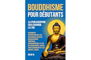 Bouddhisme pour Débutants: La Philosophie qui Change la Vie. Comment Approfondir les Pratiques Zen du Bouddhisme Tibétain, Co