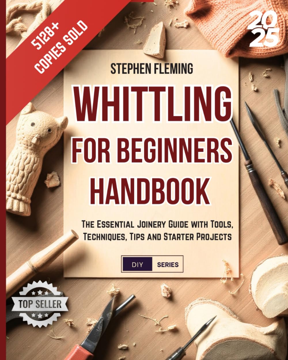 Whittling for Beginners Handbook: Starter Guide with Easy Projects, Step by Step Instructions and Frequently Asked Questions (FAQs): 3 (DIY Series)