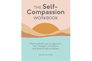 The Self-Compassion Workbook: Practical Exercises to Approach Your Thoughts, Emotions, and Actions with Kindness