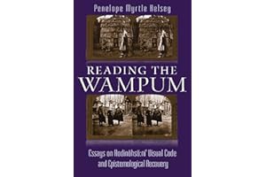 Reading the Wampum: Essays on Hodinöhsö:ni’ Visual Code and Epistemological Recovery (The Iroquois and Their Neighbors)