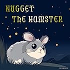 Nugget The Hamster: Short Stories About Adventure and Friendship (The Adventures of Nugget)